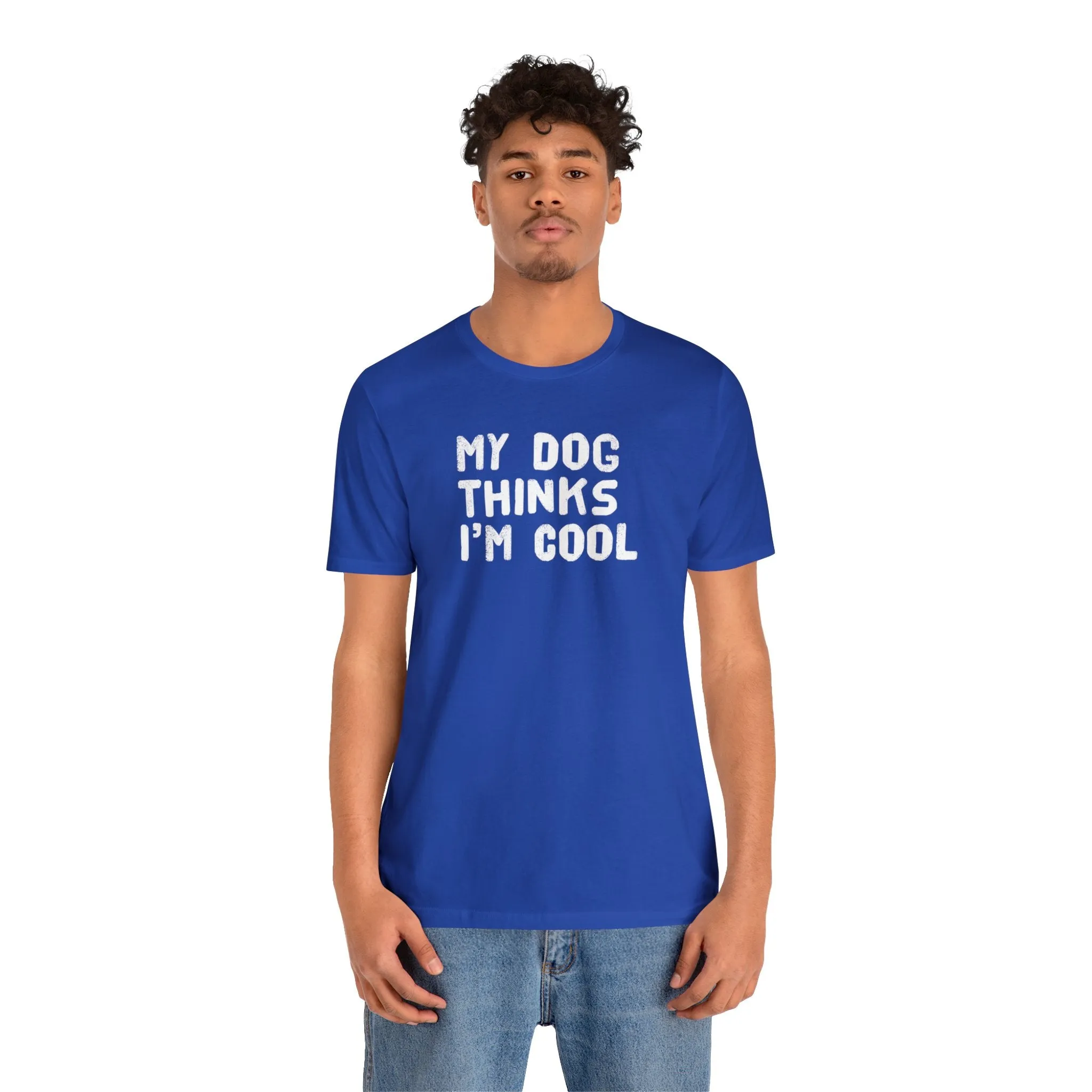 My Dog Thinks I'm Cool