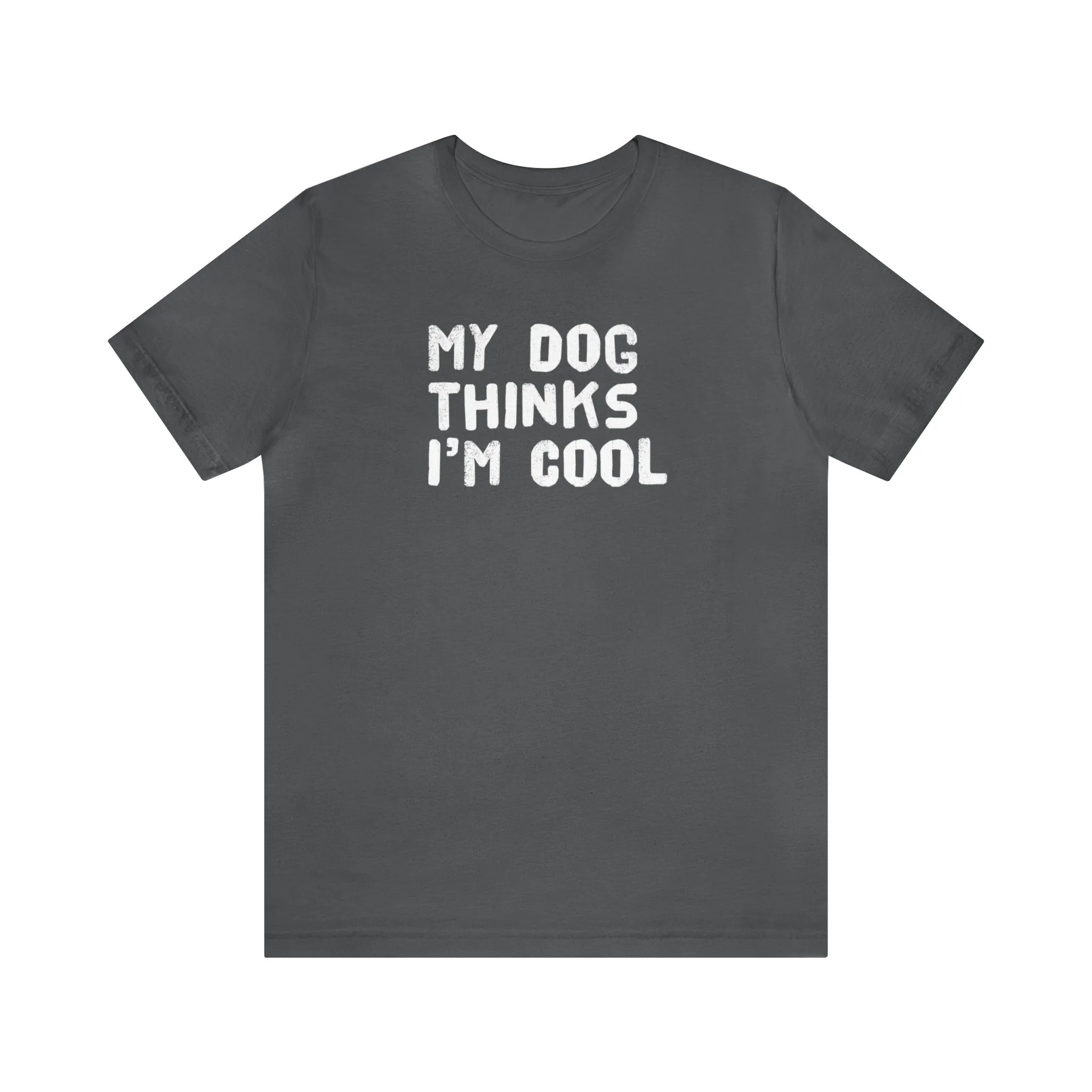 My Dog Thinks I'm Cool
