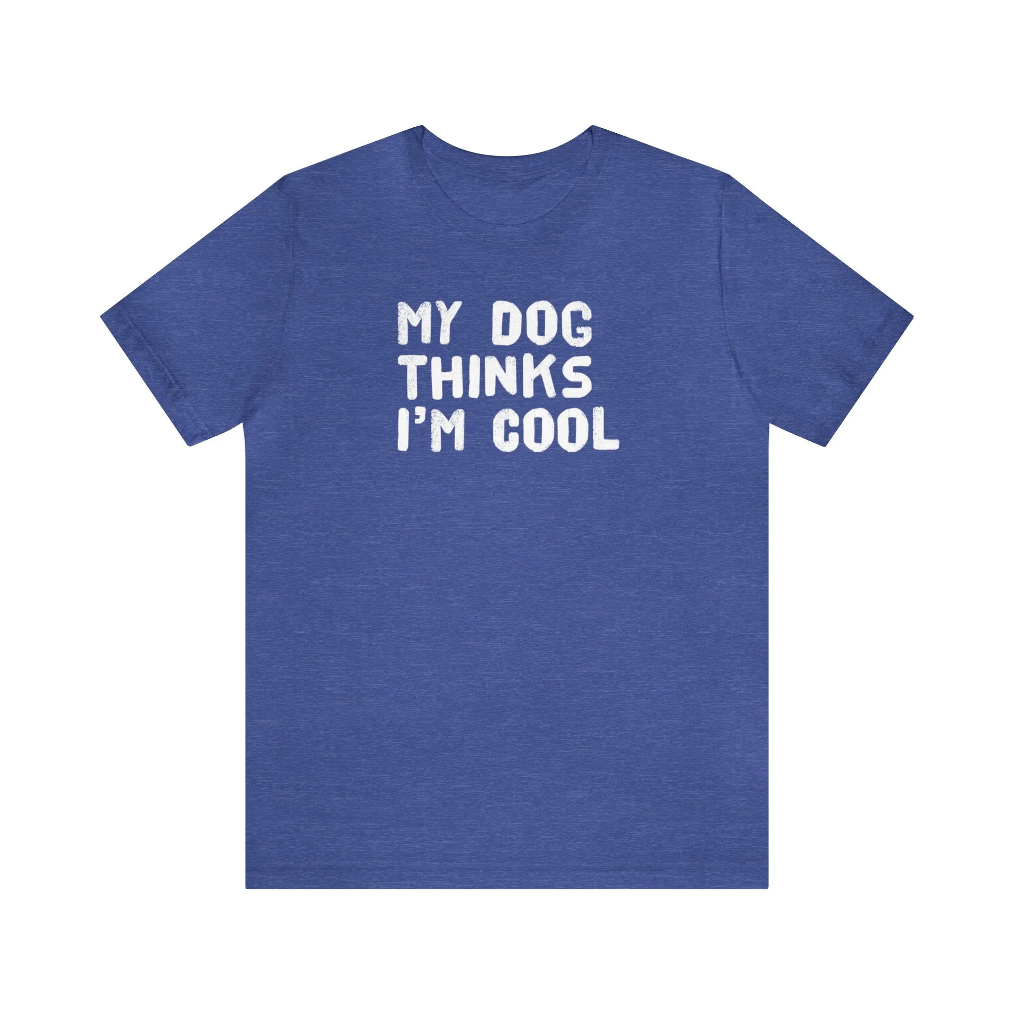 My Dog Thinks I'm Cool