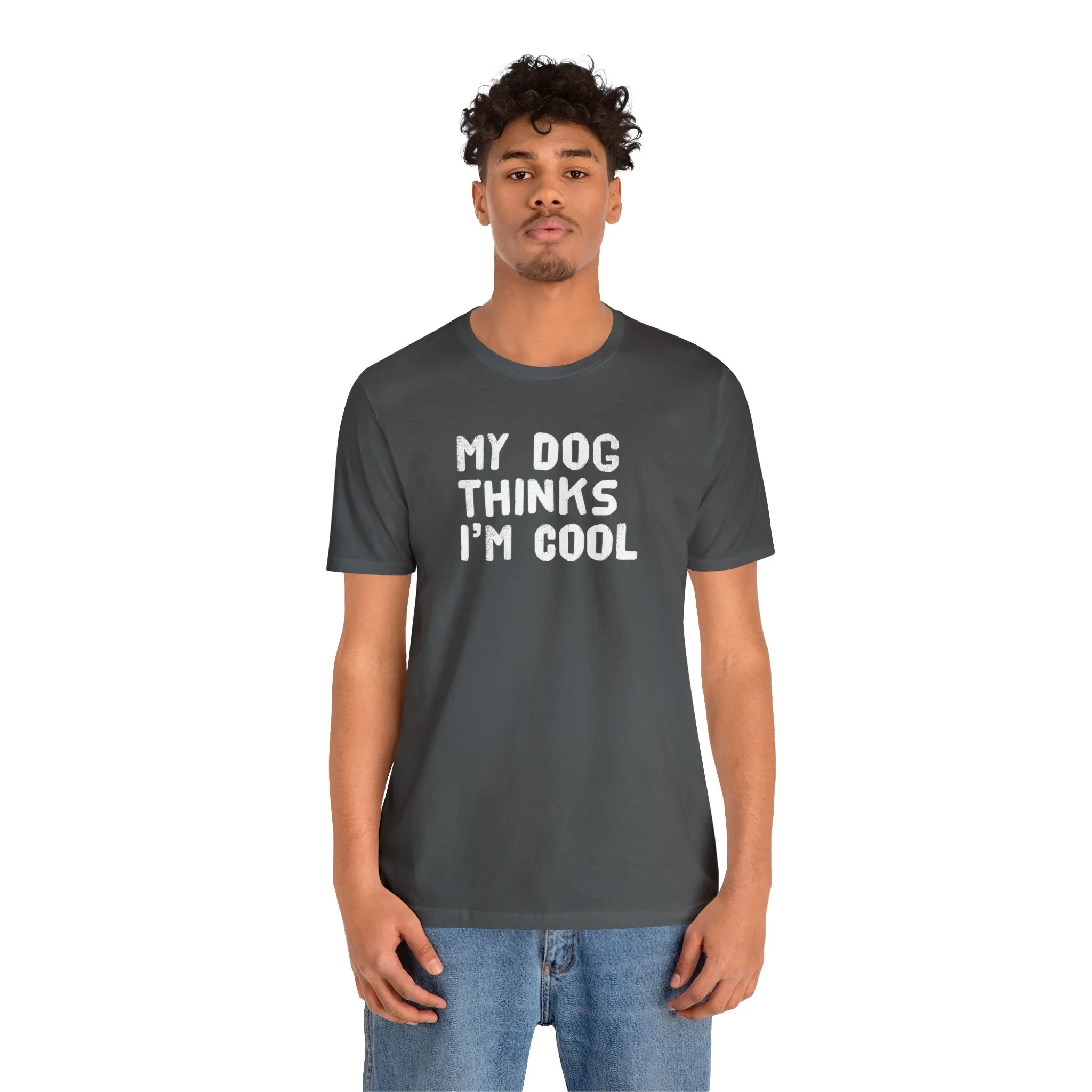 My Dog Thinks I'm Cool