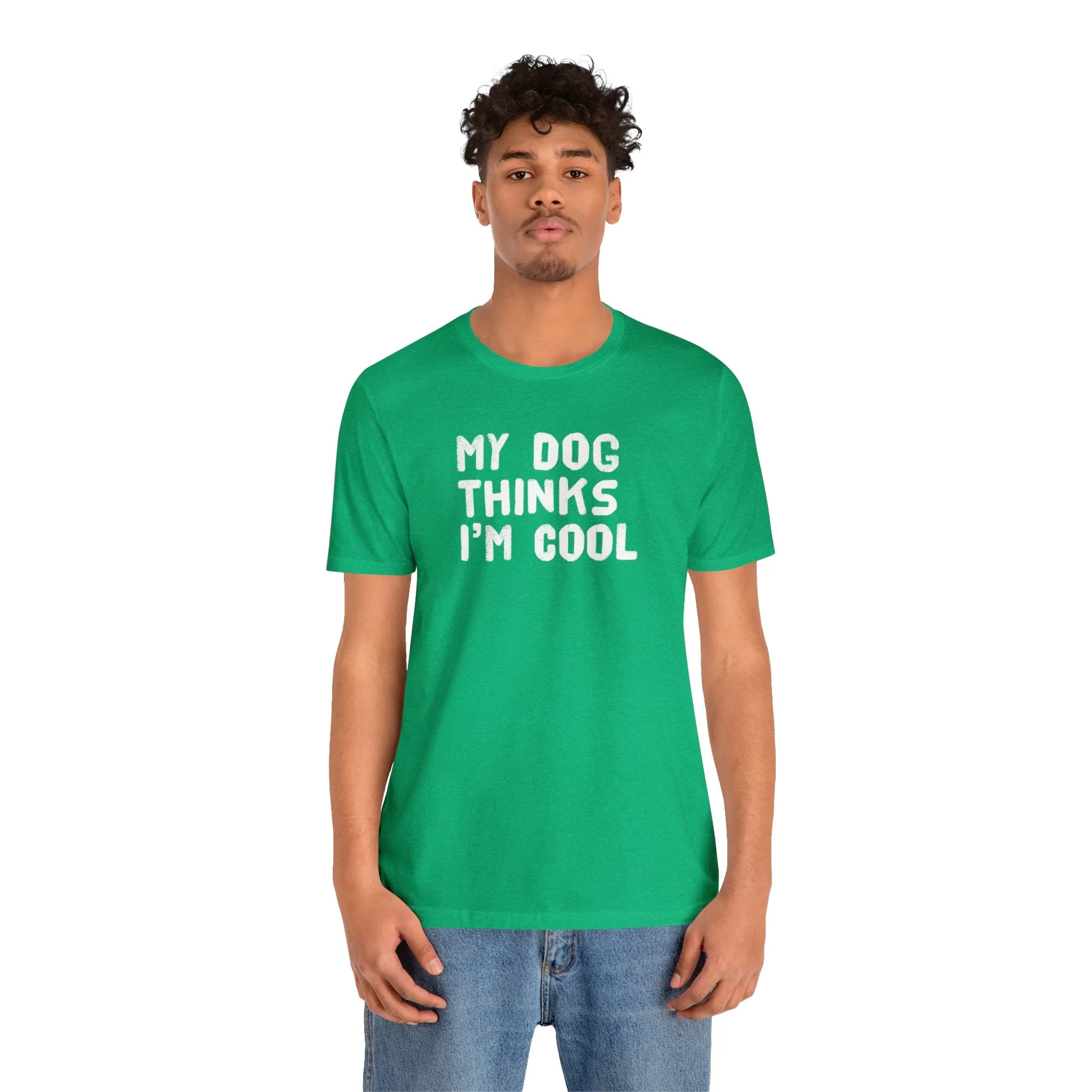 My Dog Thinks I'm Cool