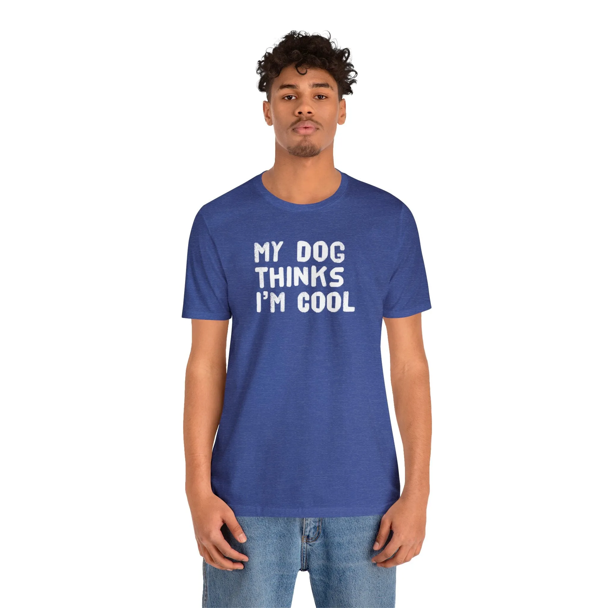 My Dog Thinks I'm Cool